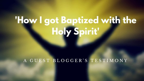 Guest Blog: How I got Baptised with the Holy&nbsp;Spirit