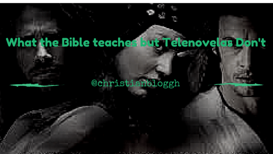 What the Bible Teaches but Telenovelas&nbsp;Don’t