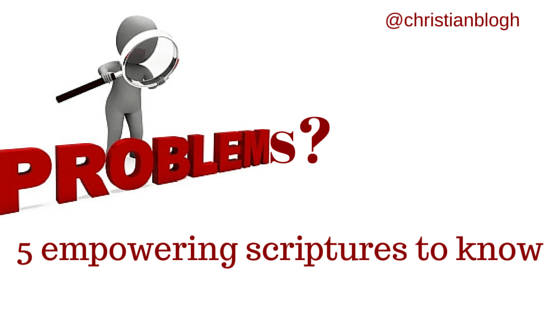 5 Empowering Scriptures you Need to Know as a&nbsp;Christian