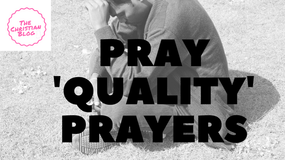 Pray ‘Quality’ Prayers