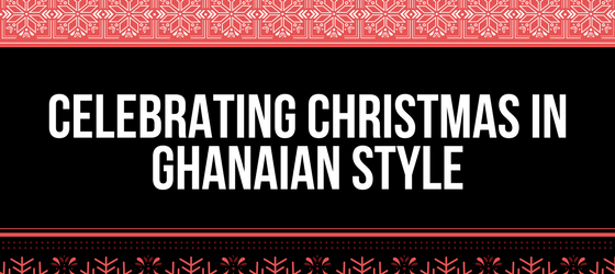 Celebrating Christmas in Ghanaian Style 