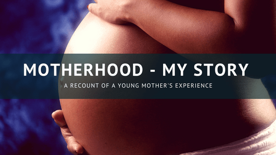 Motherhood – My&nbsp;Story