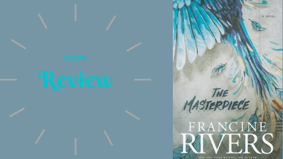 Book Review: Francine Rivers’ ‘The Masterpiece’