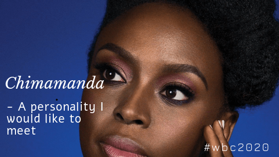 #WBC2020 – Chimamanda Adichie: The Personality I Would like to&nbsp;Meet