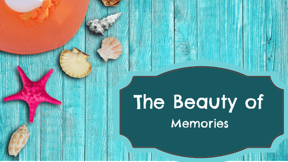 The Strength & Beauty of&nbsp;Memories